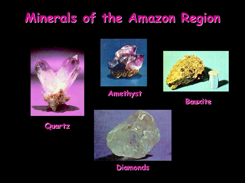 Minerals of the Amazon Region Diamonds Amethyst Quartz Bauxite